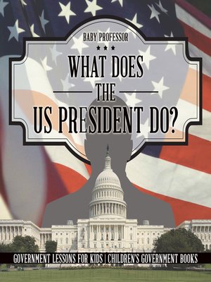 cover image of What Does the US President Do? Government Lessons for Kids--Children's Government Books